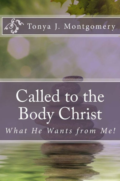 Called To The Body Of Christ: What He Wants From Me!
