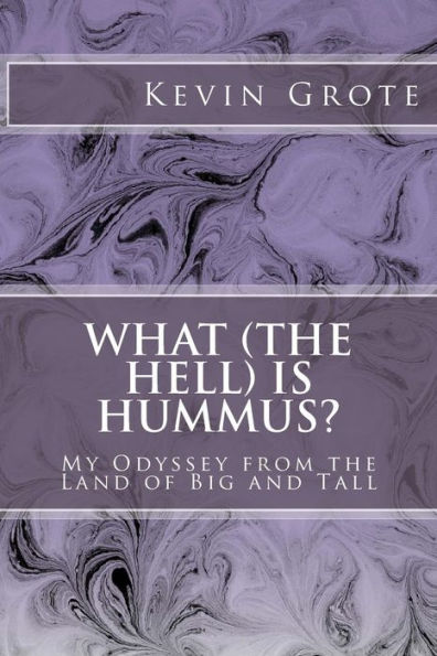 What (The Hell) Is Hummus?: My Odyssey From The Land Of Big And Tall