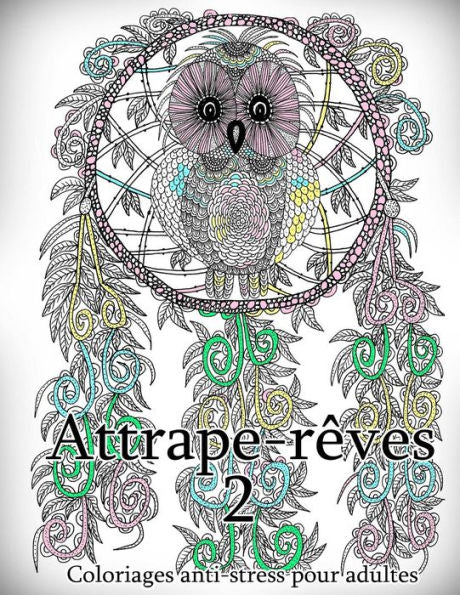 Attrape-Reves 2 - Coloriages Pour Adultes: Coloriage Anti-Stress (French Edition)