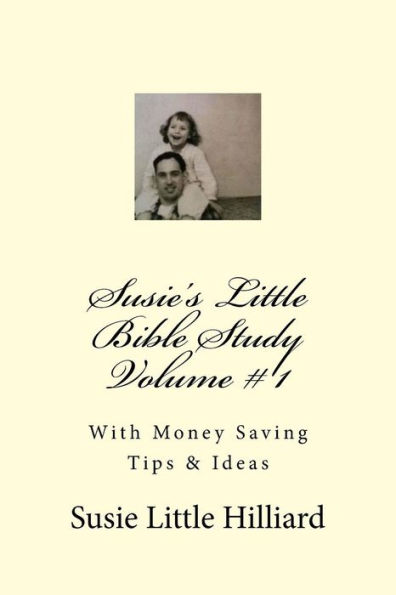 Susie's Little Bible Study Volume 1: With Money Saving Tips & Ideas (Susie's Little Bible Studies)