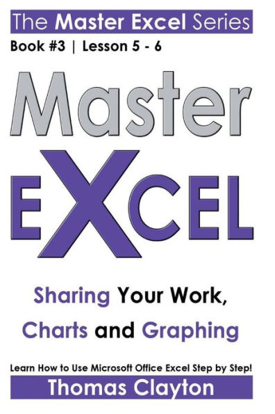 Master Excel: Sharing Your Work, Charts And Graphing << Book 3 | Lesson 5 - 6 >>