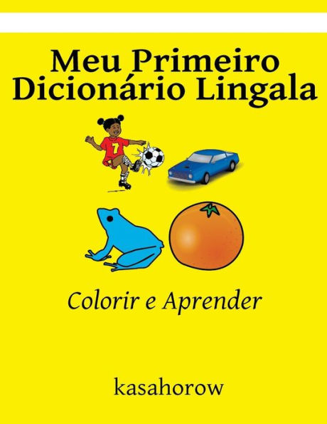 Meu Primeiro Dicion?rio Lingala: Colorir E Aprender (Lingala Kasahorow) (Portuguese Edition)