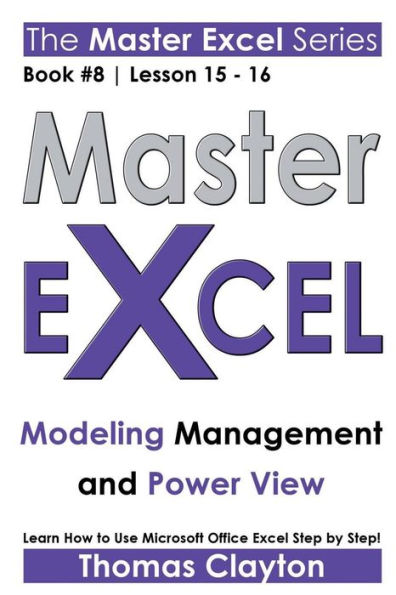 Master Excel: Modeling Management And Power View << Book 8 | Lesson 15 - 16 >>