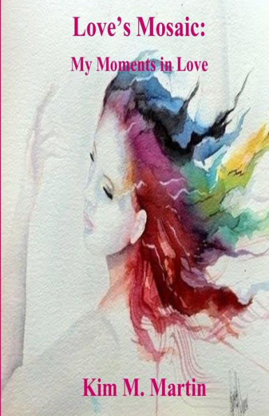 Love's Mosaic: My Moments In Love