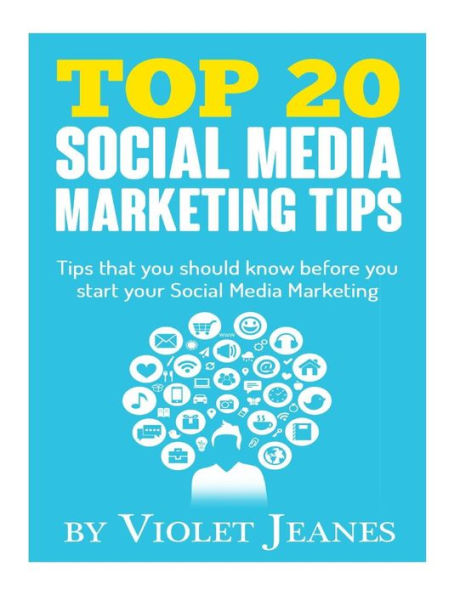 Top 20 Social Media Marketing Tips: Tips You Should Know Before You Start Your Social Media Marketing (Business Books By Violet Jeanes)
