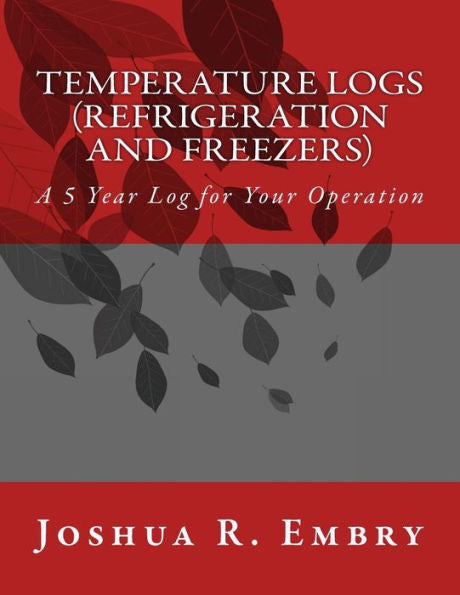 Temperature Logs (Refrigeration And Freezers): A 5 Year Log For Your Operation