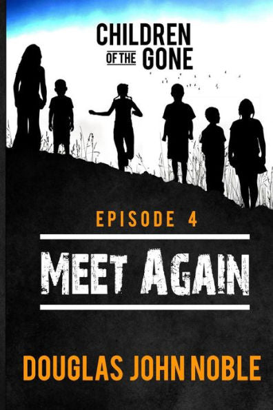 Meet Again - Children Of The Gone: Post Apocalyptic Young Adult Series - Episode 4 Of 12