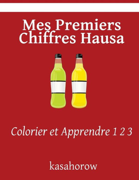 Mes Premiers Chiffres Hausa: Colorier Et Apprendre 1 2 3 (Hausa Kasahorow) (French Edition)
