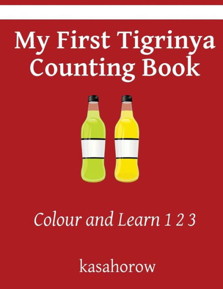 My First Tigrinya Counting Book: Colour And Learn 1 2 3 (Tigrinya Kasahorow)