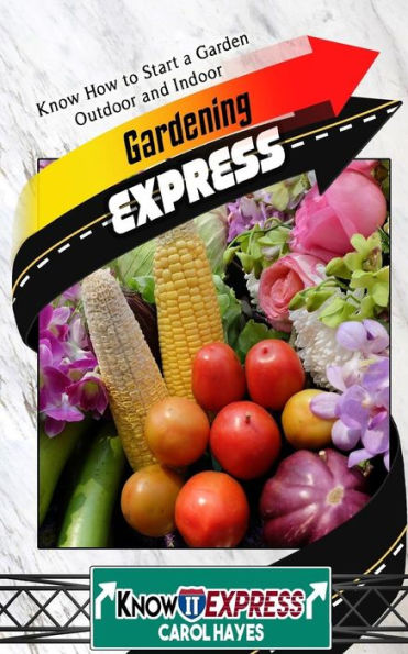 Gardening Express: Know How To Start A Garden Outdoor And Indoor (Knowit Express)