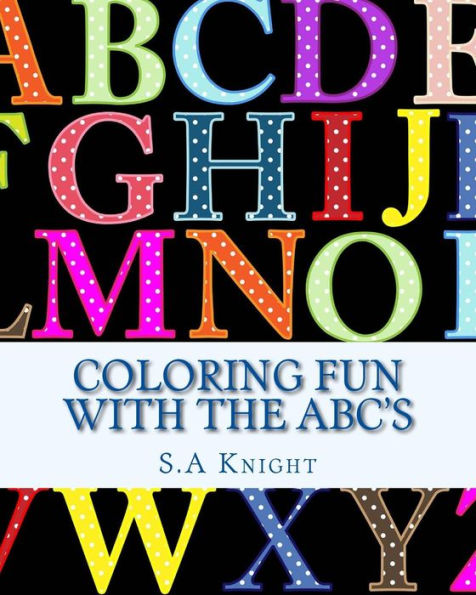 Coloring Fun With The Abc's: Early Learning With Coloring Pictures And Abc's