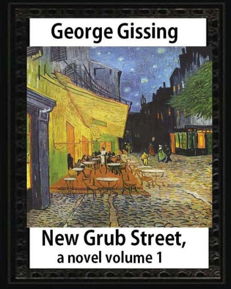 New Grub Street, A Novel (1891),By George Gissing Volume 1: (Oxford World's Classics)