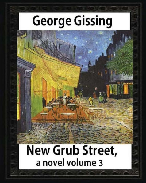 New Grub Street, A Novel (1891),By George Gissing, Volume 3: (Oxford World's Classics)