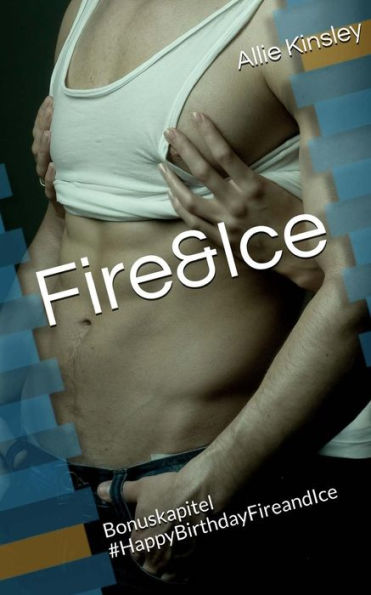 Fire&Ice - #Happybirthdayfireandice: Fire&Ice 11.5 - Sammelband Bonuskapitel (German Edition)