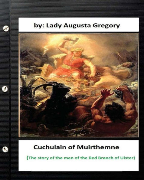 Cuchulain Of Muirthemne : The Story Of The Men Of The Red Branch Of Ulster