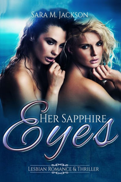 Her Sapphire Eyes: Fiction Love, Lesbian And Thriller Novel. (Lesbian Romance, Lesbian Thriller, Lesbian Love)