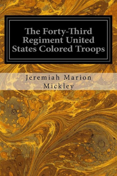 The Forty-Third Regiment United States Colored Troops - 9781533066527