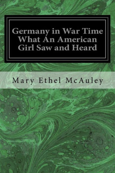 Germany In War Time What An American Girl Saw And Heard