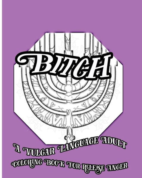 Bitch: A Vulgar Language Adult Coloring Book For Release Anger