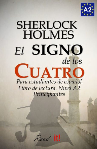 El Signo De Los Cuatro Para Estudiantes De Espa?ol. Libro De Lectura Nivel A2. Principiantes: The Sign Of The Four For Spanish Learners. Spanish ... Beginners (Read In Spanish) (Spanish Edition)