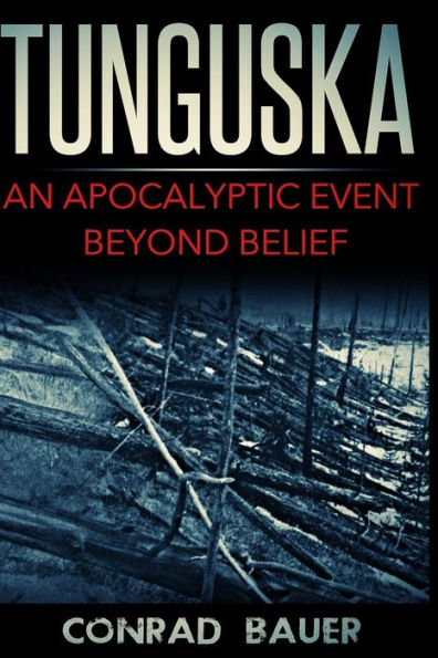 Tunguska: An Apocalyptic Event Beyond Belief