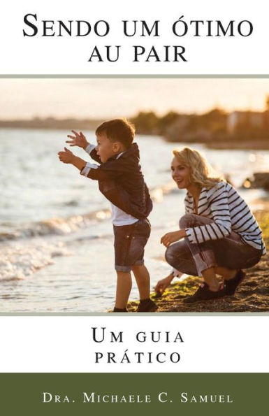 Sendo Um Otimo Au Pair: Um Guia Pratico (Portuguese Edition)
