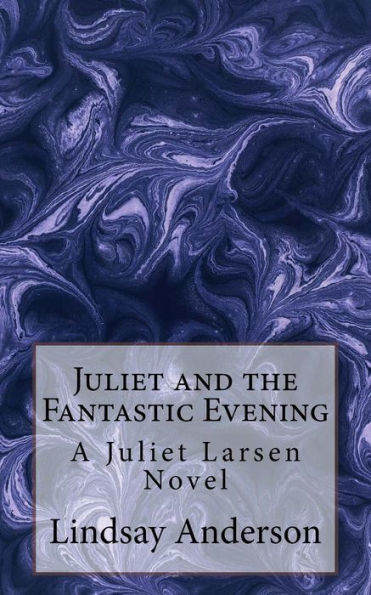 Juliet And The Fantastic Evening: A Juliet Larsen Novel