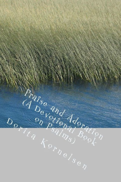 Praise And Adoration (A Devotional Book On Psalms)