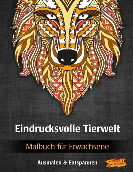 Eindrucksvolle Tierwelt: Malbuch Für Erwachsene (Bilder Von Tieren Zum Ausmalen & Entspannen) (German Edition)