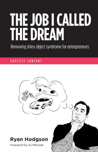 The Job I Called A Dream: Removing Shiny Object Syndrome For Entrepreneurs
