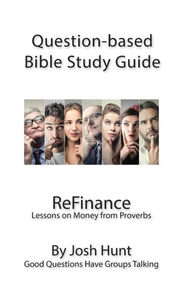 Question-Based Bible Study Guide -- Refinance: Good Questions Have Groups Talking (Good Questions Have Groups Have Talking)