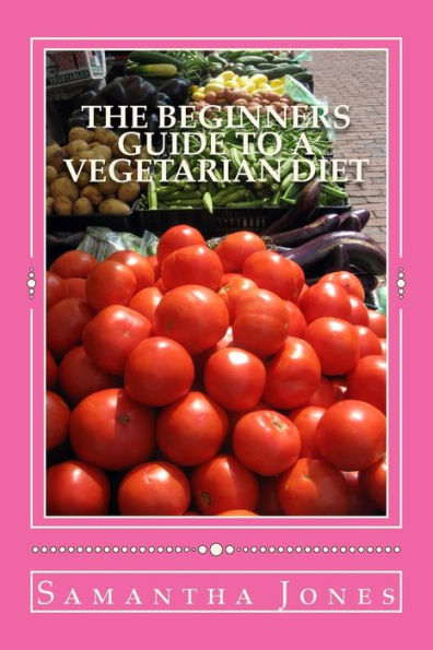 The Beginners Guide To A Vegetarian Diet