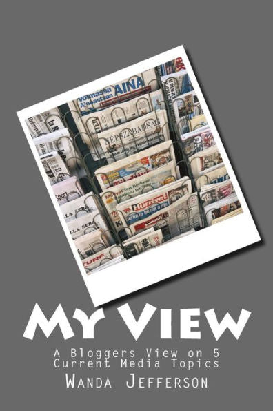 My View: A Bloggers View On 5 Current Media Topics
