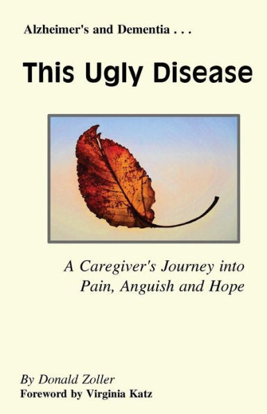 This Ugly Disease: A Caregiver's Journey Into Pain, Anguish And Hope