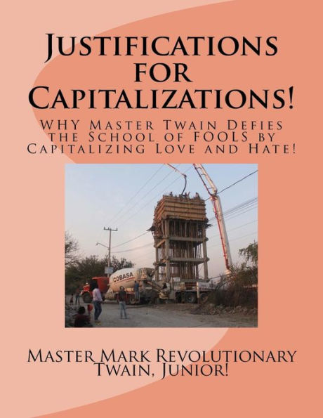 Justifications For Capitalizations!: Why Master Twain Defies The School Of Fools By Capitalizing Love And Hate!