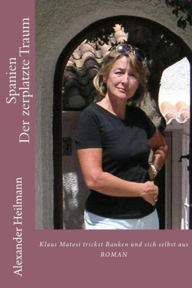 Spanien Der Zerplatzte Traum: Von Einem, Der In Spanien An Der Costa Blanca Banken Und Sich Selbst Austrickst (German Edition)