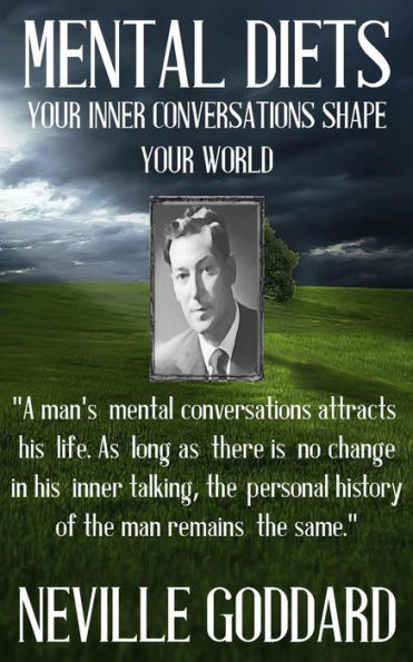 Neville Goddard: Mental Diets (How Your Inner Conversations Shape Your World) (Our Inner World)