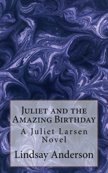 Juliet And The Amazing Birthday: A Juliet Larsen Novel