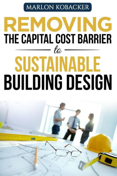 Removing The Capital Cost Barrier To Sustainable Building Design