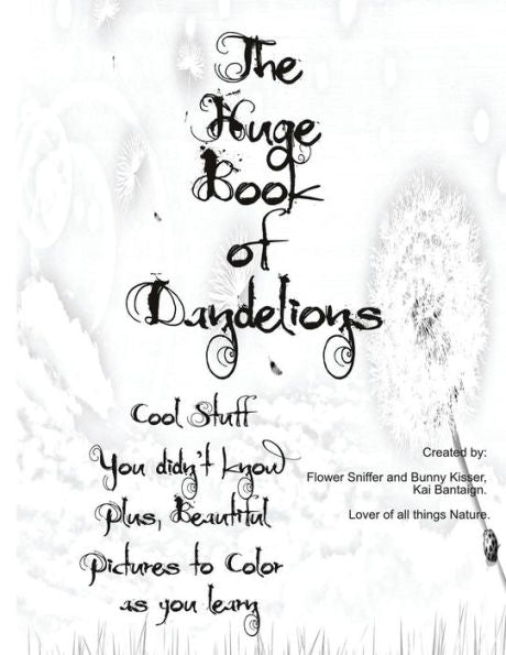 The Huge Book Of Dandelions: Stuff You Didn't Know And Beautiful Pictures To Color While You Learn