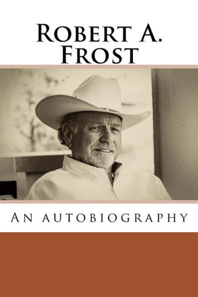 Robert A. Frost: An Autobiography