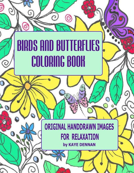 Birds And Butterflies Coloring Book: Original Hand Drawn Images For Relaxation (Adult Coloring Books)