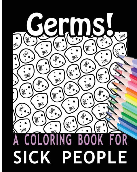 Germs! A Coloring Book For Sick People