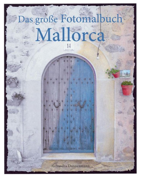 Das Gro?e Fotomalbuch Mallorca: Malbuch Mit Graustufenfotos F?r Erwachsene (German Edition)