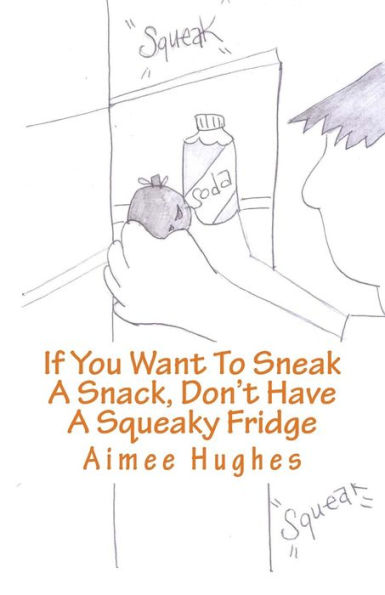 If You Want To Sneak A Snack, Don't Have A Squeaky Fridge