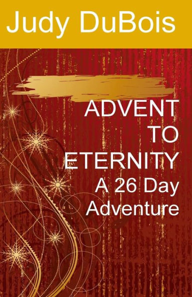 Advent To Eternity: A 26 Day Adventure