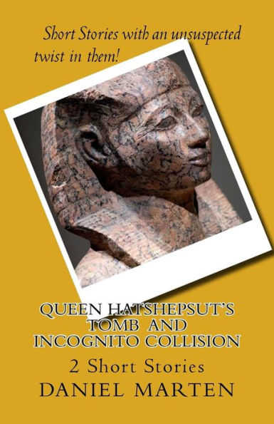 Queen Hatshepsut's Tomb And Incognito Collision: Two Short Stories