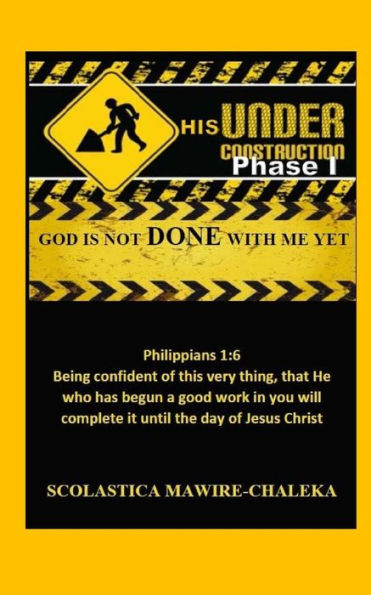 Under His Construction Phase 1: God Is Not Done With Me Yet