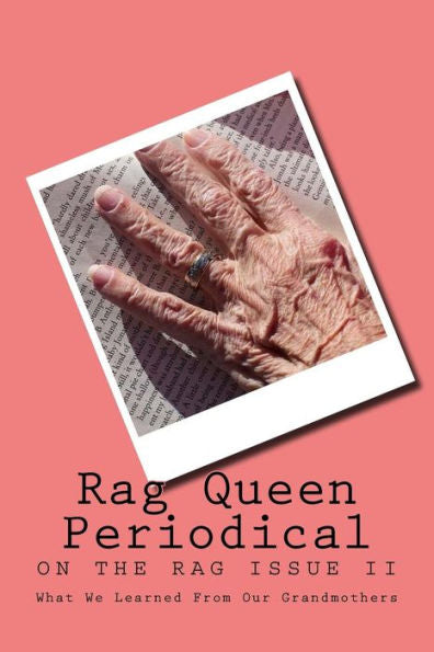 Rag Queen Periodical: What We Learned From Our Grandmothers (On The Rag)