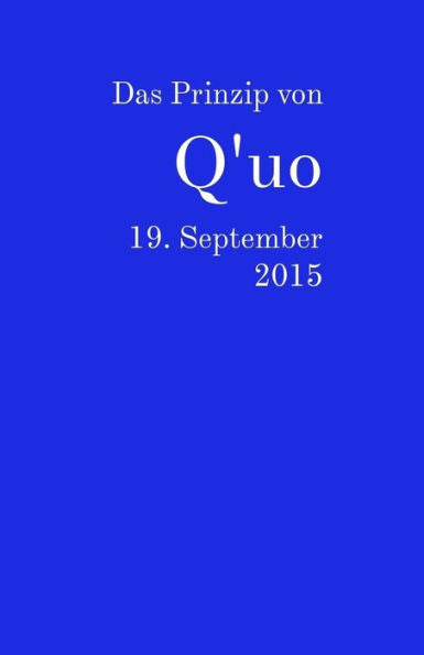 Das Prinzip Von Q'Uo: 19. September 2015 (Gesamtarchiv BUndniskontakt) (German Edition)